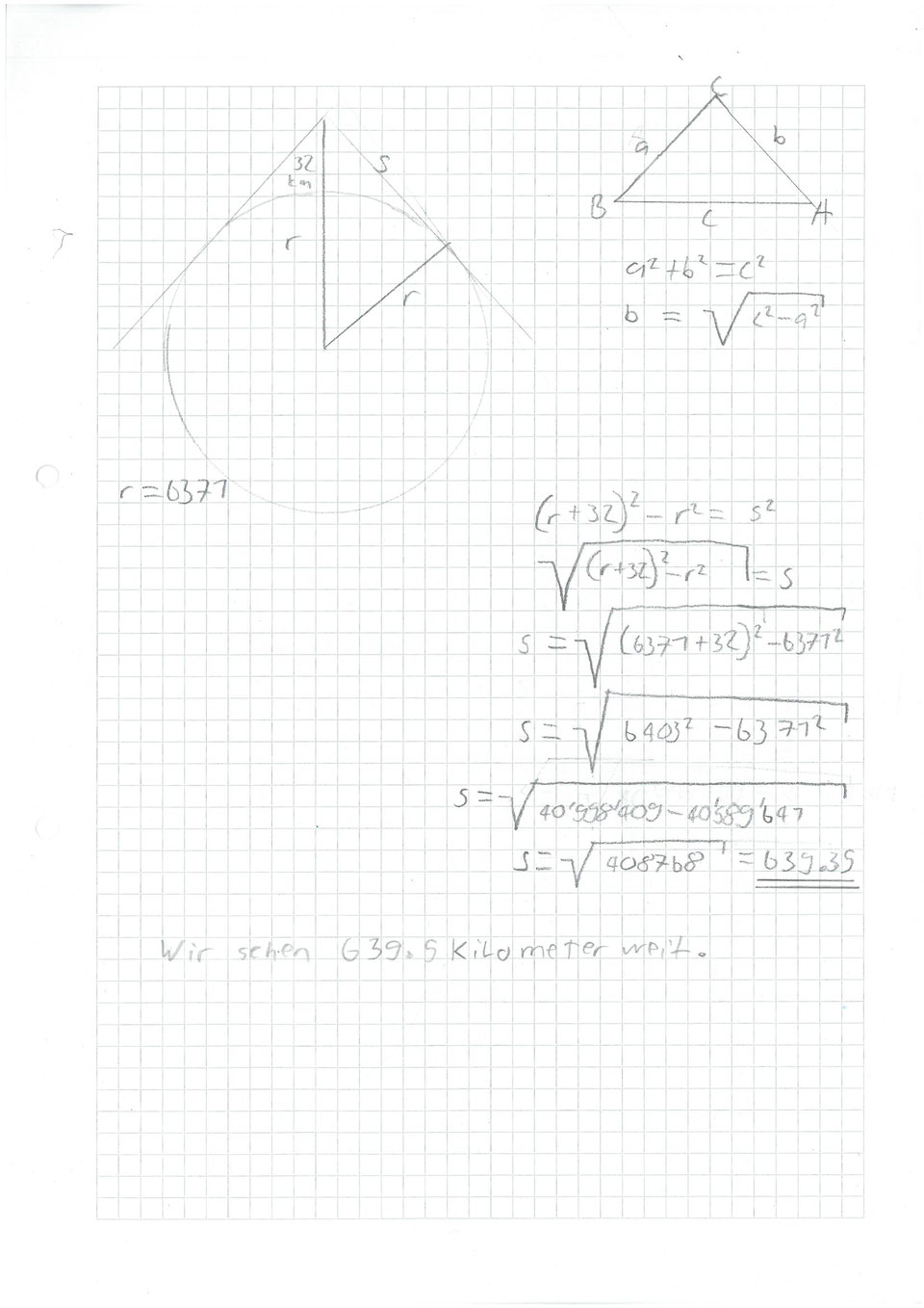 Das ist die Rechnung vom Pythagoras. Mit der Hilfe von dem Pythagoras haben wir die Sichtweite ausgerechnet.