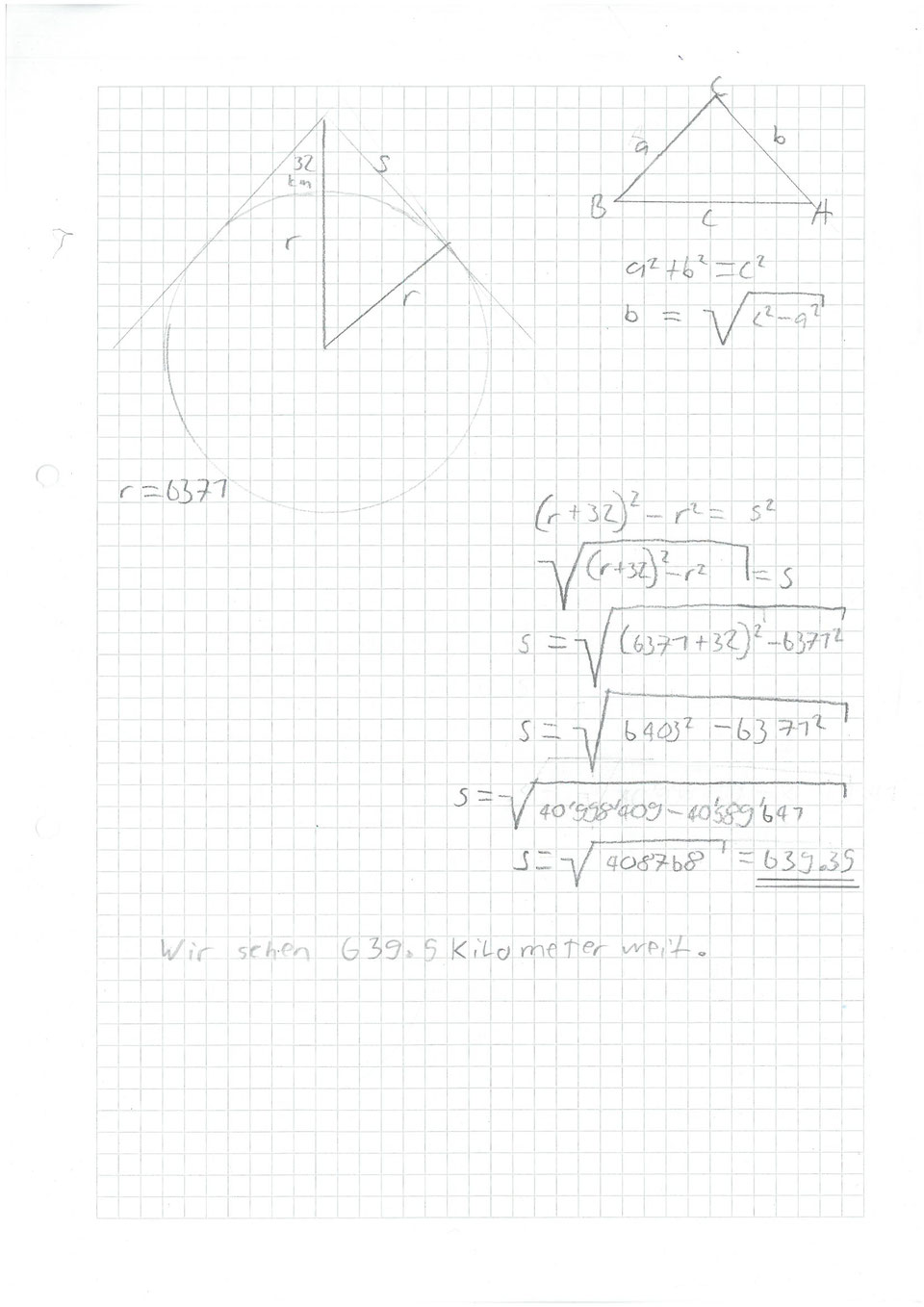 Das ist die Rechnung vom Pythagoras. Mit der Hilfe von dem Pythagoras haben wir die Sichtweite ausgerechnet.